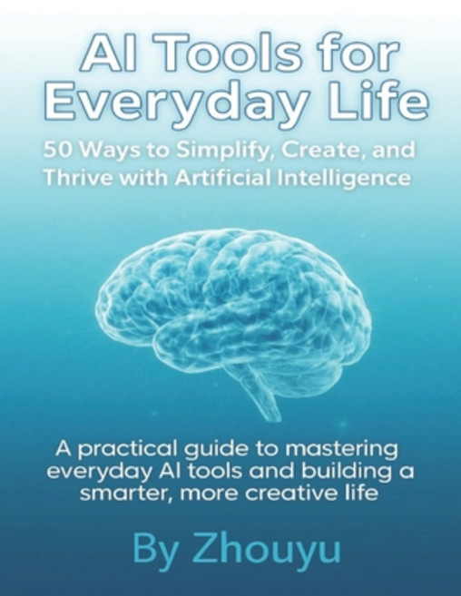 (영문도서)AI Tools for Everyday Life: 50 Ways to Simplify Create and Thrive with Artific... Paperback, Independently Published, English, 9798270728205