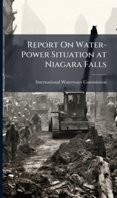 (영문도서)Report On Water-Power Situation at Niagara Falls Hardcover, Hutson Street Press, English, 9781023990431