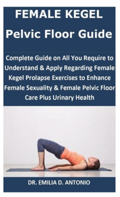 (영문도서) Female Kegel Pelvic Floor Guide: Complete Guide on All You Require to Understand&Apply Regard... Paperback, Independently Published, English, 9781693429644
