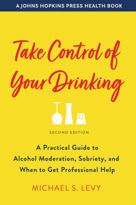 Take Control of Your Drinking: A Practical Guide to Alcohol Moderation Sobriety and When to Get Pr... Paperback, Johns Hopkins University Press, English, 9781421439440