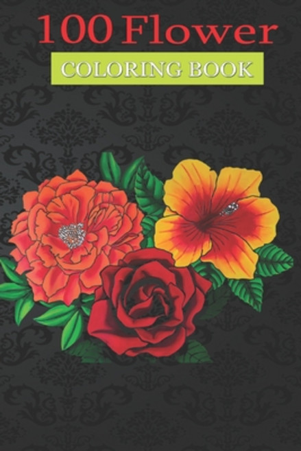 100 Flower Coloring Book: Pink Peony Red Rose Yellow Hibiscus Bloom Coloring Book with Bouquets Wre... Paperback, Independently Published, English, 9798584193287