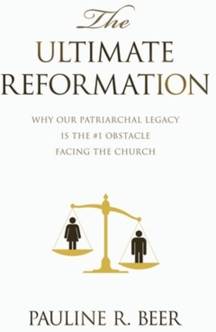 (영문도서) The Ultimate Reformation: Why Our Patriarchal Legacy Is the #1 Obstacle Facing... Paperback, Liferich, English, 9781489750242