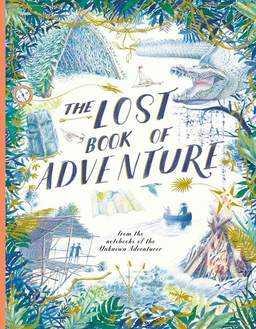 The Lost Book of Adventure: from the notebooks Unknown Adventurer [paperback]120477, The Lost Book of Adventure: fr