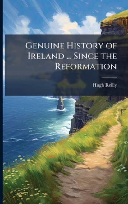 (영문도서)Genuine History of Ireland ... Since the Reformation Paperback, Nabu Press, English, 9781144825988