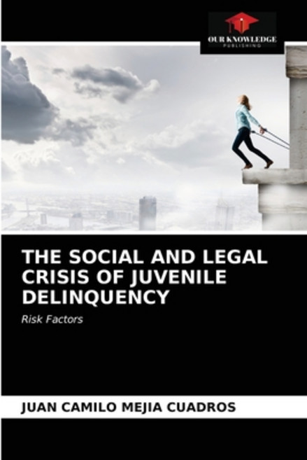 (영문도서) The Social and Legal Crisis of Juvenile Delinquency Paperback, Our Knowledge Publishing, English, 9786203525502