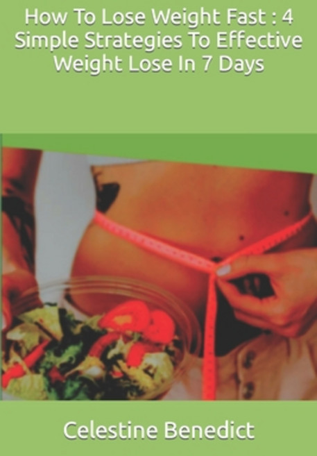(영문도서) How To Lose Weight Fast: 4 Simple Strategies To Effective Weight Lose In 7 Days Paperback, Independently Published, English, 9798376812631