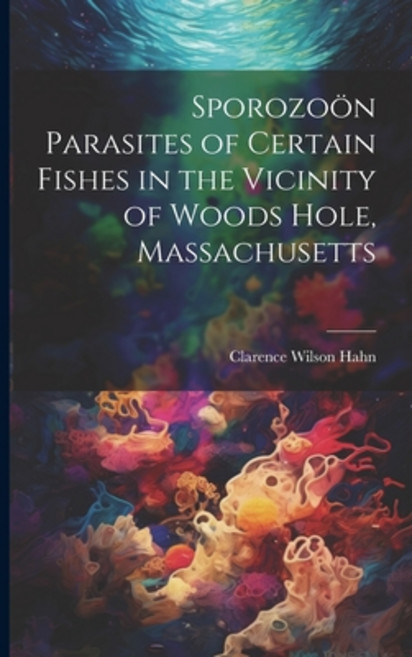 (영문도서) Sporozoön Parasites of Certain Fishes in the Vicinity of Woods Hole Massachusetts Paperback, Legare Street Press, English, 9781021939654