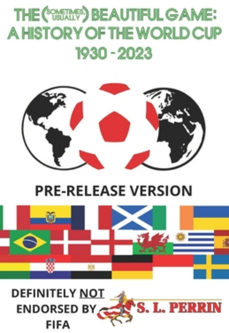 (영문도서) The (Sometimes Usually) Beautiful Game: A History of the World Cup 1930-2023 Paperback, Independently Published, English, 9798385602872