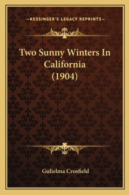 Two Sunny Winters In California (1904) Paperback, Kessinger Publishing