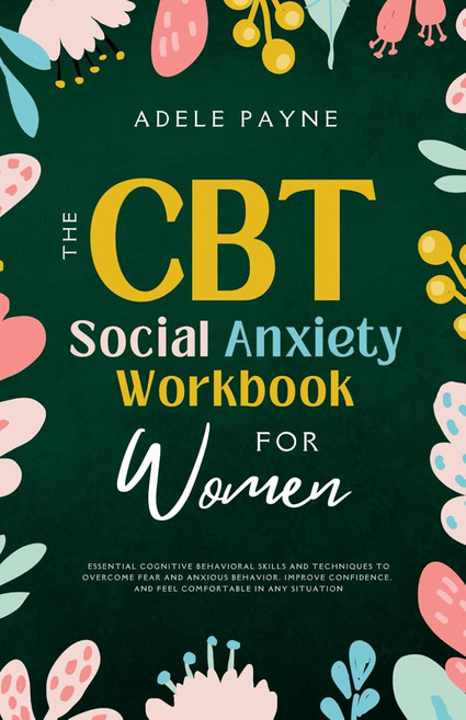 위한 CBT 사회 불안 워크북 두려움과 행동을 극복하고 어떤 상황에서도 개선 있는 필수 인지 행동 기술 및 해결책, 기본