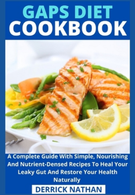 Gaps Diet Cookbook: A Complete Guide With Simple Nourishing And Nutrient-Densed Recipes To Heal You... Paperback, Independently Published, English, 9798745834059