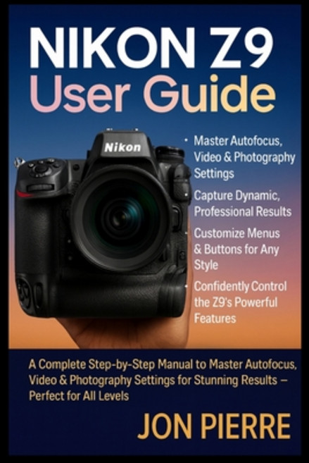 (英文圖書)Nikon Z9 User Guide: A Complete Step-by-Step Manual to Master Autofocus Video &... 平裝版, Independently Published, 英文