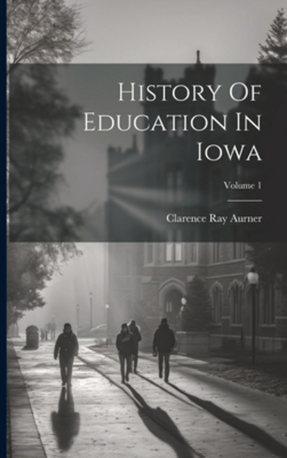 (영문도서) History Of Education In Iowa; Volume 1 Paperback, Legare Street Press, English, 9781022553163
