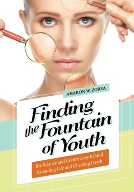 (영문도서) Finding the Fountain of Youth: The Science and Controversy behind Extending Life and Cheating... Hardcover, Bloomsbury Publishing PLC, English, 9781440837982
