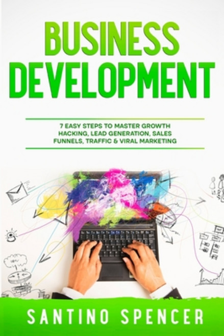 (영문도서) Business Development: 7 Easy Steps to Master Growth Hacking Lead Generation Sales Funnels ... Paperback, Santino Spencer, English, 9781088015230