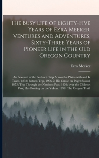 (영문도서) The Busy Life of Eighty-five Years of Ezra Meeker. Ventures and Adventures Sixty-three Years... Paperback, Legare Street Press, English, 9781014500809
