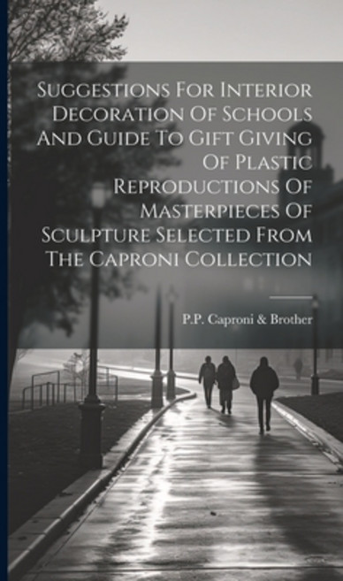 (영문도서) Suggestions For Interior Decoration Of Schools And Guide To Gift Giving Of Plastic Reproducti... Hardcover, Legare Street Press, English, 9781020412905