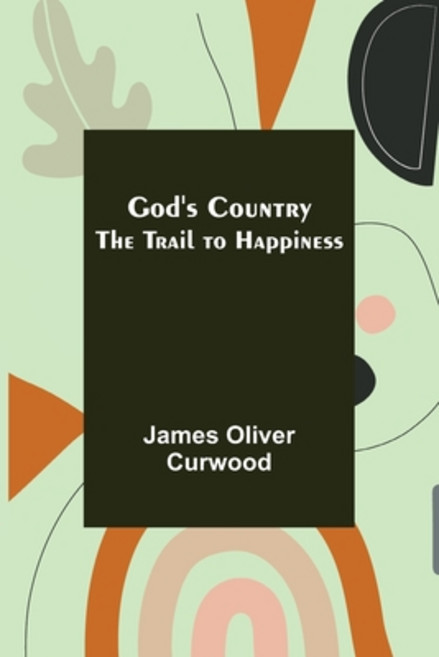(영문도서) God's Country: The Trail to Happiness Paperback, Alpha Edition, English, 9789356083868
