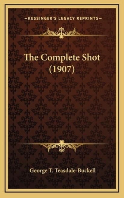 (영문도서) The Complete Shot (1907) Hardcover, Kessinger Publishing, English, 9781165869893