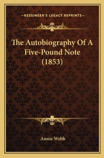 The Autobiography Of A Five-Pound Note (1853) Paperback, Kessinger Publishing