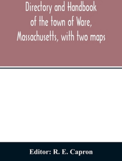 Directory and handbook of the town of Ware Massachusetts with two maps Paperback, Alpha Edition