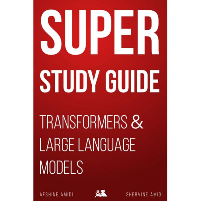 Super Study Guide: Transformers Large Language Models 255712, Super Study Guide: Transformer