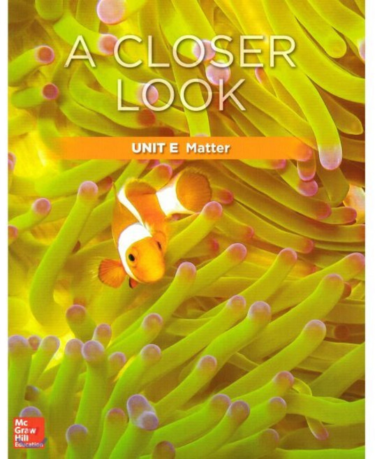 Science A Closer Look G3: Unit E Matter(2018):Student Book + Workbook + Assessments, McGraw-Hill