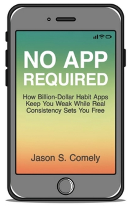 (영문도서)No App Required: How Billion-Dollar Habit Apps Keep You Weak While Real Consiste... Paperback, Independently Published, English, 9798262623266