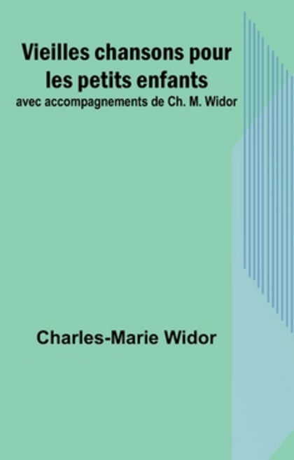 (영문도서) Vieilles chansons pour les petits enfants; avec accompagnements de Ch. M. Widor Paperback, Alpha Edition, English, 9789357380102