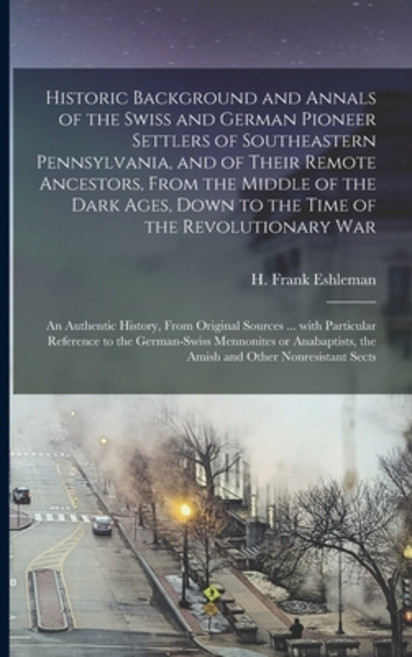 (영문도서) Historic Background and Annals of the Swiss and German Pioneer Settlers of Southeastern Penns... Paperback, Legare Street Press, English, 9781015268852