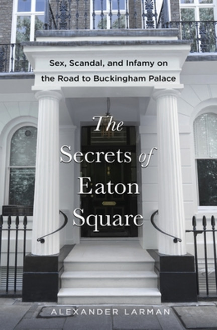 (영문도서)The Secrets of Eaton Square: Sex Scandal and Infamy on the Road to Buckingham... Hardcover, St. Martin's Press, English, 9781250381255