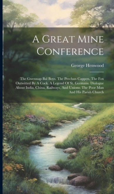 (영문도서) A Great Mine Conference: The Gwennap Bal Boys. The Prechan Cappen. The Fox Outwitted By A Coc... Hardcover, Legare Street Press, English, 9781020189043
