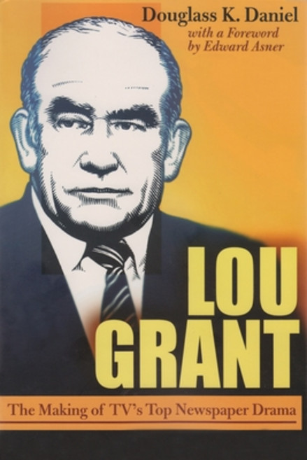 Lou Grant: The Making of TV's Top Newspaper Drama Paperback, Syracuse University Publications in Continuin