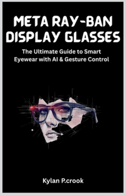 (英文圖書)Meta Ray-Ban Display Glasses: The Ultimate Guide to Smart Eyewear with AI & Gest... 平裝版, Independently Published, 英文