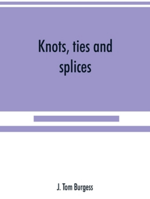 (영문도서) Knots ties and splices; a handbook for seafarers travellers and all who use cordage; with ... Paperback, Alpha Edition, English, 9789389525151
