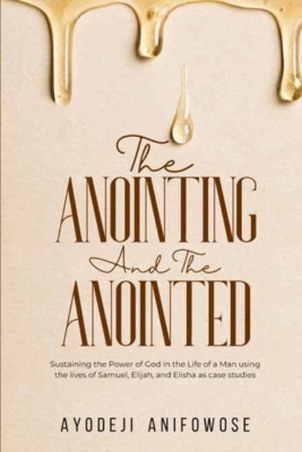 (영문도서) The Anointing and the Anointed: Sustaining the Power of God in the Life of a Man using the li... Paperback, Independently Published, English, 9798882616952