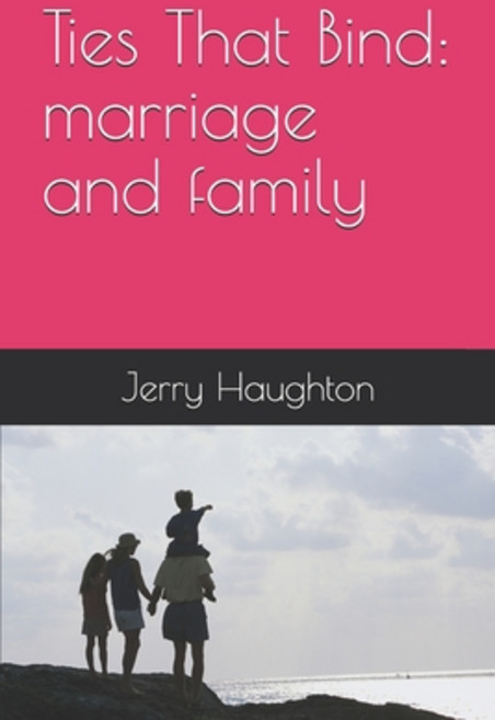 Ties That Bind: marriage and family Paperback, Independently Published, English, 9798605457527