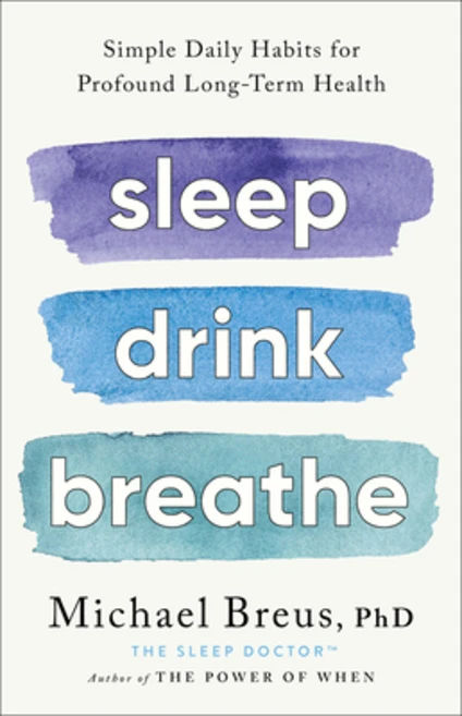 (영문도서) Sleep Drink Breathe: Simple Daily Habits for Profound Long-Term Health Hardcover, Little, Brown Spark, English, 9780316576413 - 쿠팡