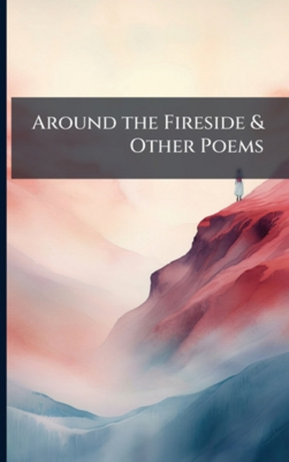 (영문도서)Around the Fireside & Other Poems Paperback, Nabu Press, English, 9781144906328
