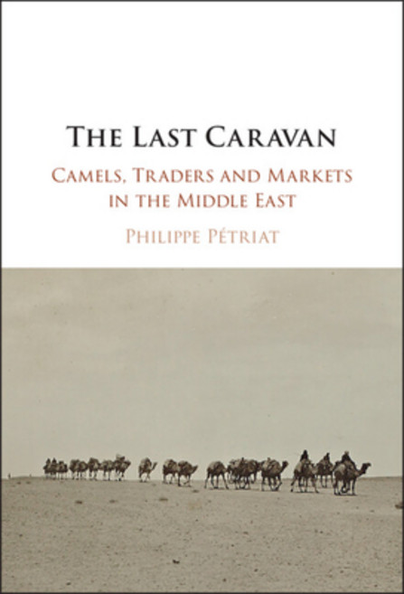 (영문도서) The Last Caravan: Camels Traders and Markets in the Middle East Hardcover, Cambridge University Press, English, 9781009524520