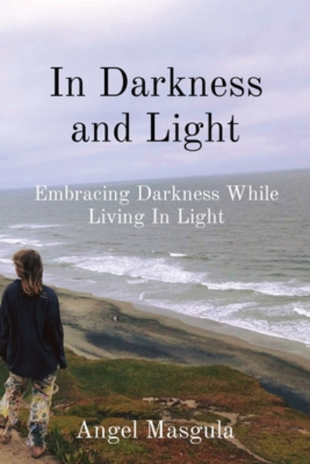 (영문도서) In Darkness and Light: Embracing Darkness While Living In Light Paperback, Angel Masgula, English, 9781088250525