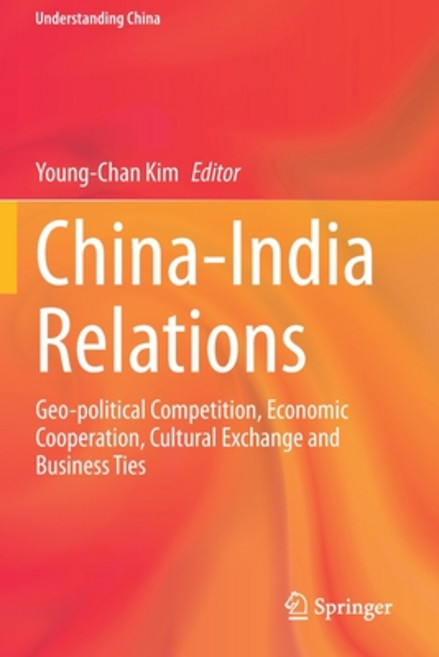 (영문도서) China-India Relations: Geo-Political Competition Economic Cooperation Cultural Exchange and... Paperback, Springer, English, 9783030444273