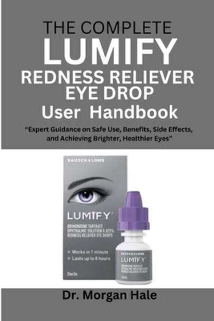 (영문도서)The Complete LUMIFY Redness Reliever Eye Drop User Handbook: "Expert Guidance on... Paperback, Independently Published, English, 9798264840401