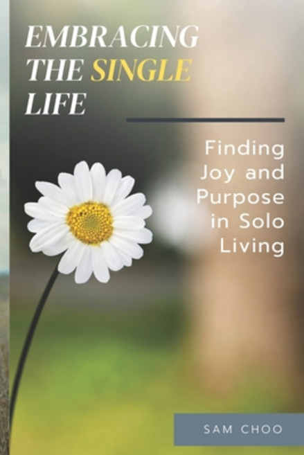 (영문도서) Embracing the Single Life: Finding Joy and Purpose in Solo Living Paperback, Independently Published, English, 9798391801610