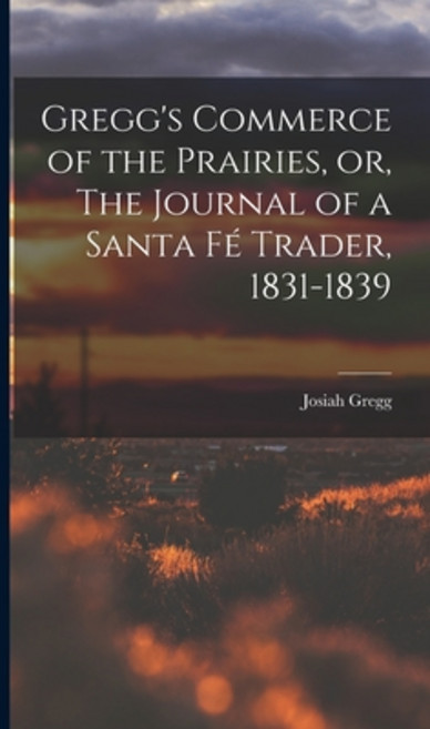 (영문도서) Gregg's Commerce of the Prairies or The Journal of a Santa Fé Trader 1831-1839 Hardcover, Legare Street Press