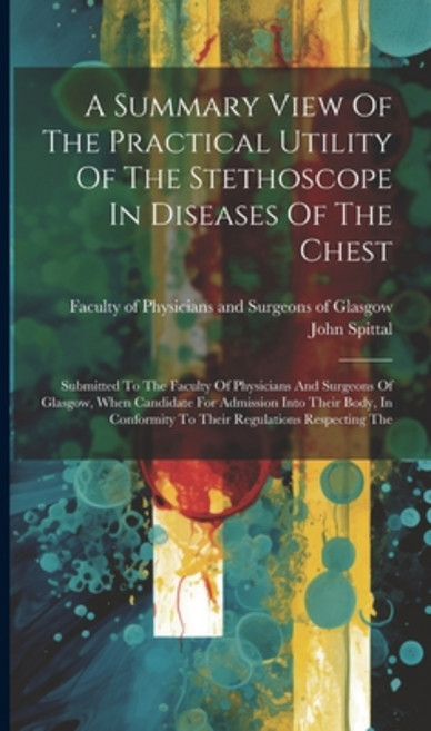 (영문도서) A Summary View Of The Practical Utility Of The Stethoscope In Diseases Of The Chest: Submitte... Hardcover, Legare Street Press, English, 9781021027931