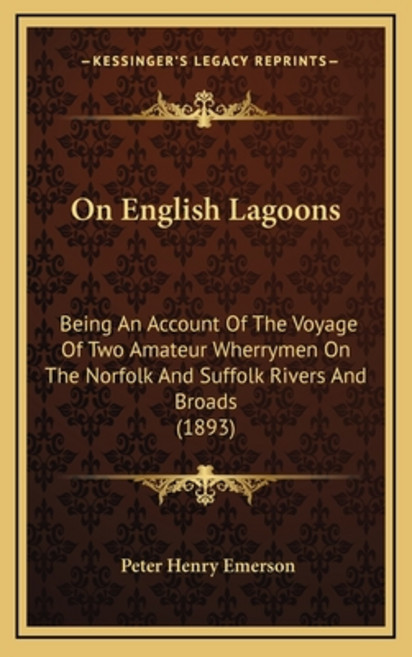 On English Lagoons: Being An Account Of The Voyage Of Two Amateur Wherrymen On The Norfolk And Suffo... Hardcover, Kessinger Publishing
