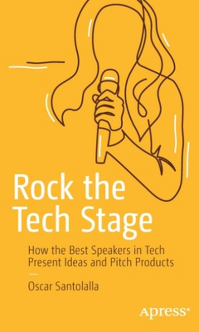 Rock the Tech Stage: How the Best Speakers in Tech Present Ideas and Pitch Products Paperback, Apress, English, 9781484263112