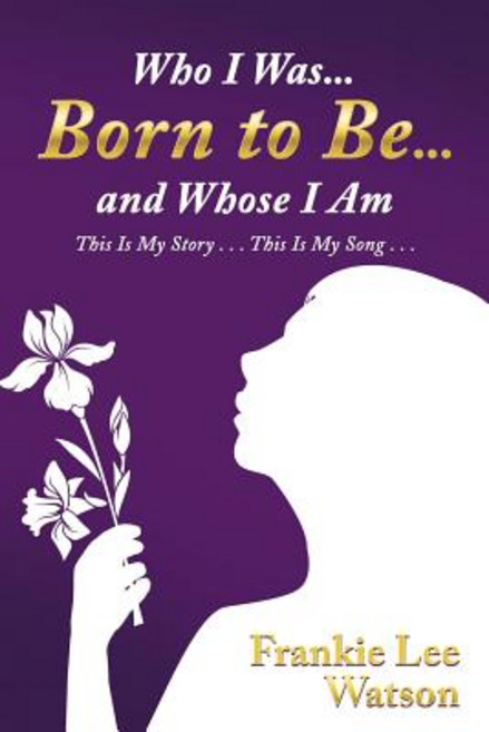 (영문도서) Who I Was . . . Born to Be . . . and Whose I Am: This Is My Story . . . This Is... Paperback, WestBow Press, English, 9781973631354