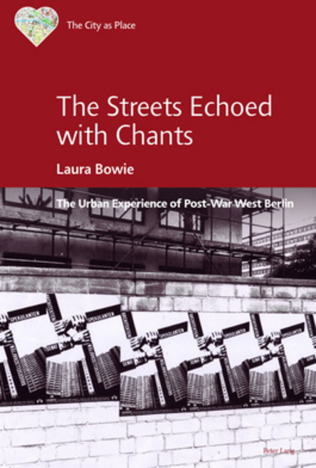(영문도서) The Streets Echoed with Chants: The Urban Experience of Post-War West Berlin Paperback, Peter Lang Ltd, Internation..., English, 9781789975819